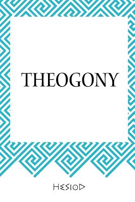 Theogony - Hesiod, and Evelyn-White, Hugh G (Translated by)