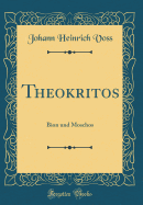 Theokritos: Bion Und Moschos (Classic Reprint)