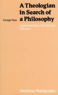 Theologian in Search of a Philosophy: Understanding Karl Rahner Volume 1