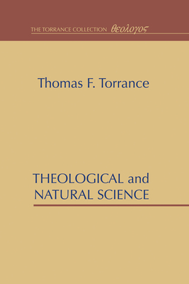 Theological and Natural Science - Torrance, Thomas F