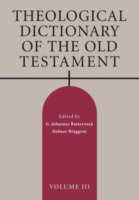 Theological Dictionary of the Old Testament, Volume III - Botterweck, G Johannes (Editor), and Ringgren, Helmer (Editor), and Fabry, Heinz-Josef (Translated by)