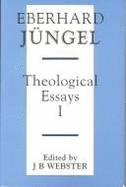 Theological Essays I - Jungel, Eberhard, and Webster, John (Editor)