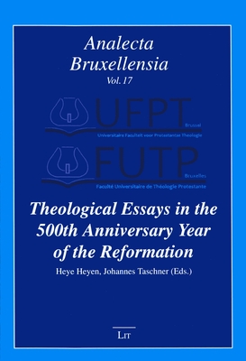 Theological Essays in the 500th Anniversary Year of the Reformation: Volume 17 - Heyen, Heye (Editor), and Taschner, Johannes (Editor)