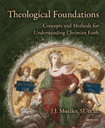 Theological Foundations: Concepts and Methods for Understanding Christian Faith - Mueller, J J, and Mueller, Sj Phd J J