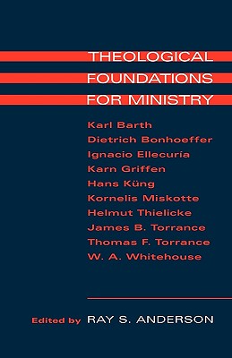 Theological Foundations for Ministry - Anderson, Ray S (Editor)