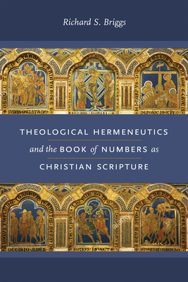 Theological Hermeneutics and the Book of Numbers as Christian Scripture - Briggs, Richard S