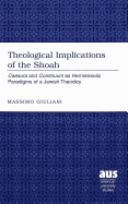 Theological Implications of the Shoah: Caesura and Continuum as Hermeneutic Paradigms of a Jewish Theodicy - Giuliani, Massimo