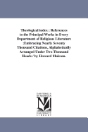 Theological index: References to the Principal Works in Every Department of Religious Literature: Embracing Nearly Seventy Thousand Citations, Alphabetically Arranged Under Two Thousand Heads / by Howard Malcom.