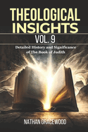 Theological Insights Vol. 9: Detailed History and Significance of The Book of Judith