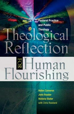 Theological Reflection for Human Flourishing: Pastoral Practice and Public Theology - Cameron, Helen, and Reader, John, and Slater, Victoria