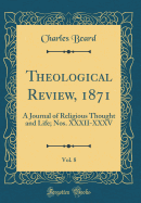 Theological Review, 1871, Vol. 8: A Journal of Religious Thought and Life; Nos. XXXII-XXXV (Classic Reprint)