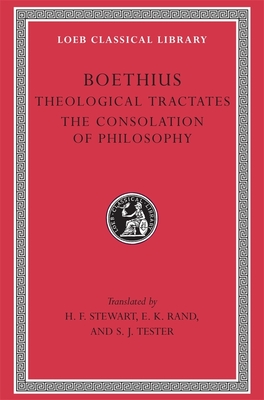 Theological Tractates. the Consolation of Philosophy - Boethius, and Stewart, H F (Translated by), and Rand, E K (Translated by)