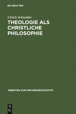 Theologie ALS Christliche Philosophie - Schneider, Ulrich, Dr.