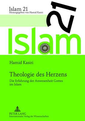 Theologie Des Herzens: Die Erfahrung Der Anwesenheit Gottes Im Islam - Kasiri, Hamid