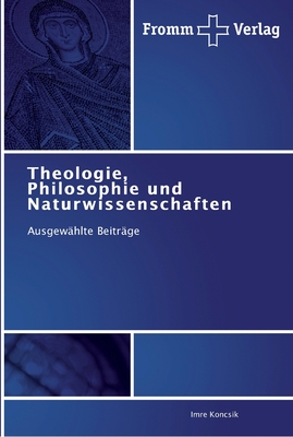 Theologie, Philosophie und Naturwissenschaften - Koncsik, Imre