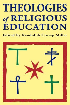 Theologies of Religious Education - Miller, Randolph C (Editor), and Lee, James Michael (Introduction by), and Miller, Randolph Crump (Introduction by)