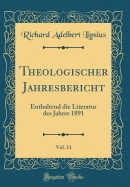 Theologischer Jahresbericht, Vol. 11: Enthaltend Die Literatur Des Jahres 1891 (Classic Reprint)