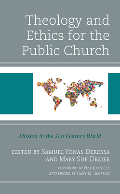 Theology and Ethics for the Public Church: Mission in the 21st Century World - Deressa, Samuel Yonas (Editor), and Dreier, Mary Sue (Editor), and Lee, Hak Joon (Foreword by)