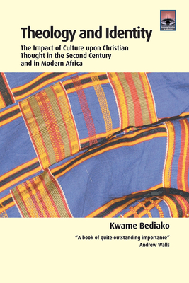 Theology and Identity: The Impact of Culture Upon Christian Thought in the Second Century and in Modern Africa - Bediako, Kwame