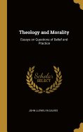 Theology and Morality: Essays on Questions of Belief and Practice