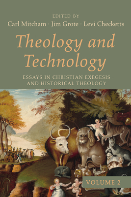 Theology and Technology, Volume 2 - Mitcham, Carl (Editor), and Grote, Jim (Editor), and Checketts, Levi (Editor)