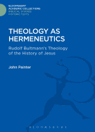 Theology as Hermeneutics: Rudolf Bultmann's Interpretation of the History of Jesus