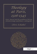 Theology at Paris, 1316-1345: Peter Auriol and the Problem of Divine Foreknowledge and Future Contingents