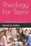 Theology For Teens: Friends Talk About It