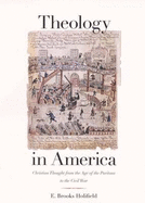 Theology in America: Christian Thought from the Age of the Puritans to the Civil War