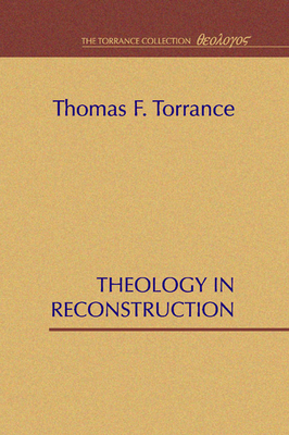 Theology in Reconstruction - Torrance, Thomas F