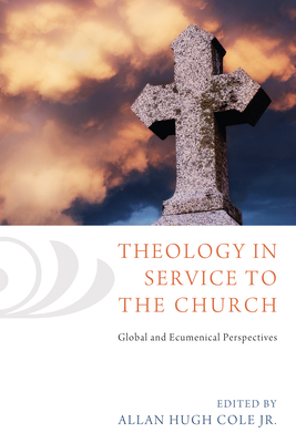 Theology in Service to the Church - Cole, Allan Hugh (Editor)