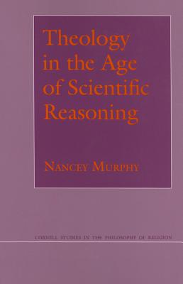 Theology in the Age of Scientific Reasoning - Murphy, Nancey