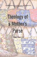 Theology of a Mother's Purse: A Devotional for Finding Purpose and Meaning in Life - inspired by motherhood