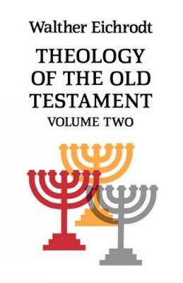 Theology of the Old Testament - Eichrodt, Walther, and Baker, J. (Translated by)
