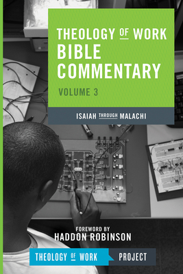 Theology of Work Bible Commentary, Volume 3: Isaiah Through Malachi: Isaiah Through Malachi - Theology of Work Project Inc (Creator)