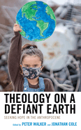 Theology on a Defiant Earth: Seeking Hope in the Anthropocene