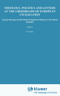 Theology, Politics and Letters at the Crossroads of European Civilization: Jacques Basnage and the Baylean Huguenot Refugees in the Dutch Republic