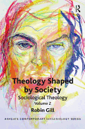Theology Shaped by Society: Sociological Theology Volume 2