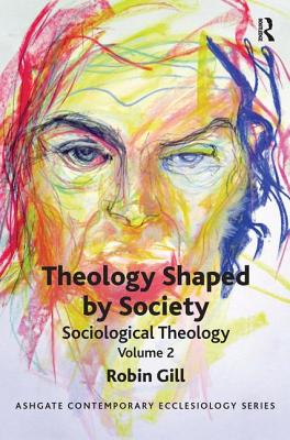 Theology Shaped by Society: Sociological Theology Volume 2 - Gill, Robin