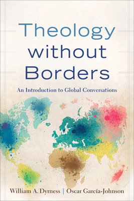 Theology Without Borders: An Introduction to Global Conversations - Dyrness, William A, and Garca-Johnson, Oscar