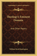 Theology's Eminent Domain: And Other Papers