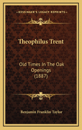 Theophilus Trent: Old Times in the Oak Openings (1887)