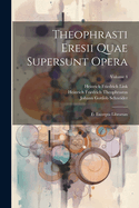 Theophrasti Eresii Quae Supersunt Opera: Et Excerpta Librorum; Volume 4