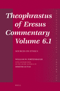 Theophrastus of Eresus Commentary Volume 6.1: Sources on Ethics