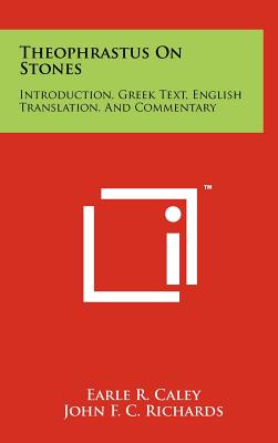 Theophrastus On Stones: Introduction, Greek Text, English Translation, And Commentary - Caley, Earle R, and Richards, John F C