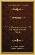 Theopneusty: Or the Plenary Inspiration of the Holy Scriptures (1844)