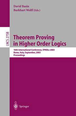 Theorem Proving in Higher Order Logics: 16th International Conference, Tphols 2003, Rom, Italy, September 8-12, 2003, Proceedings - Basin, David (Editor), and Wolff, Burkhart (Editor)