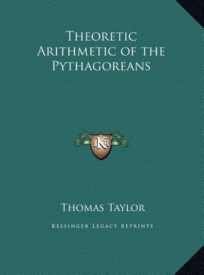 Theoretic Arithmetic of the Pythagoreans - Taylor, Thomas, MB, Bs, Facs, Facg