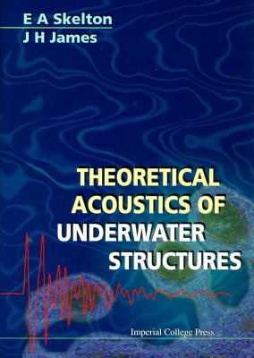 Theoretical Acoustics Of Underwater Structures - James, J H, and Skelton, Elizabeth A