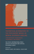 Theoretical Alternatives to the Psychiatric Model of Mental Disorder Labeling: Contemporary Frameworks, Taxonomies, and Models